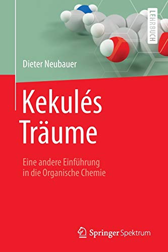 Kekulés Träume: Eine andere Einführung in die Organische Chemie von Springer Spektrum